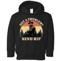 Got A Problem Send Rip Toddler Hoodie