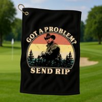 Got A Problem Send Rip Golf Towel