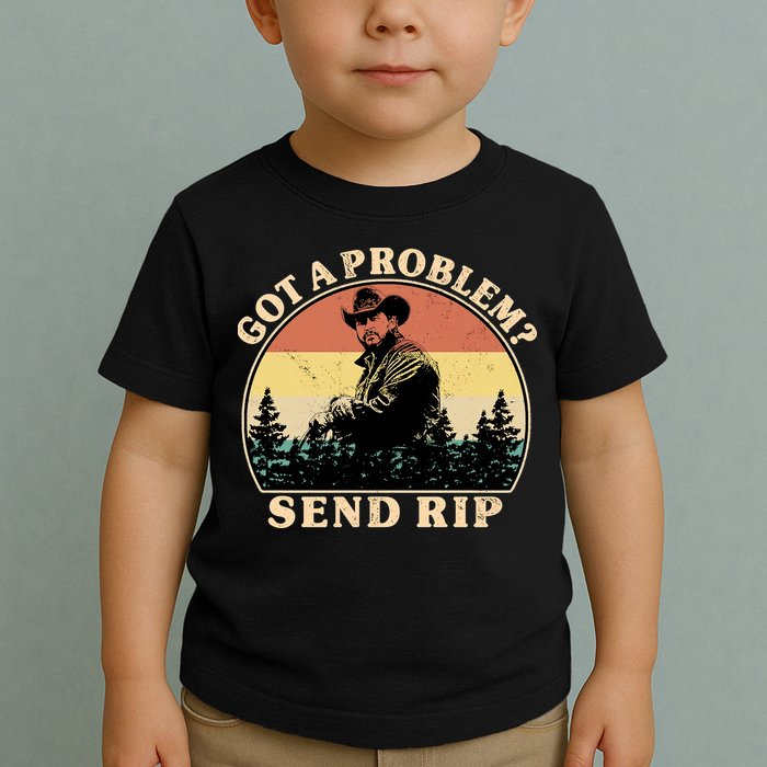 Got A Problem Send Rip Toddler T-Shirt