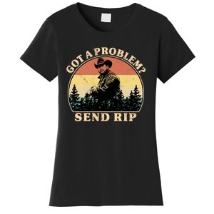 Got A Problem Send Rip Women's T-Shirt