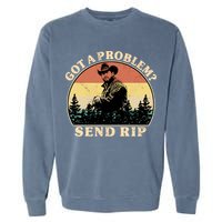 Got A Problem Send Rip Garment-Dyed Sweatshirt