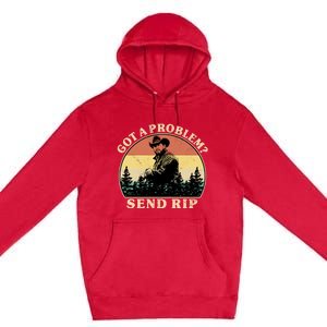 Got A Problem Send Rip Premium Pullover Hoodie