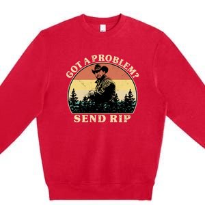 Got A Problem Send Rip Premium Crewneck Sweatshirt