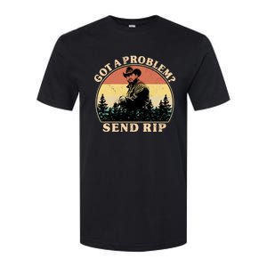 Got A Problem Send Rip Softstyle CVC T-Shirt