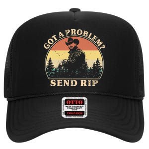 Got A Problem Send Rip High Crown Mesh Back Trucker Hat