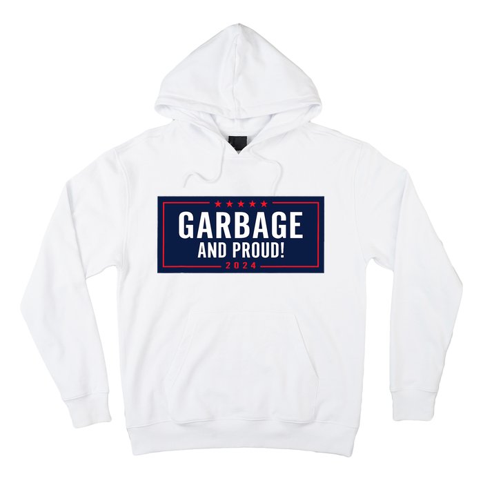 Garbage And Proud Trump President 2024 Hoodie