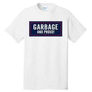 Garbage And Proud Trump President 2024 Tall T-Shirt