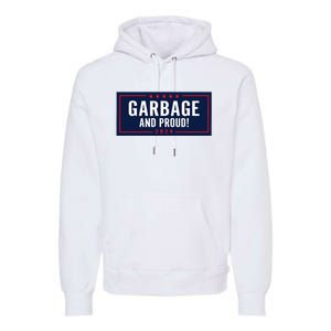 Garbage And Proud Trump President 2024 Premium Hoodie