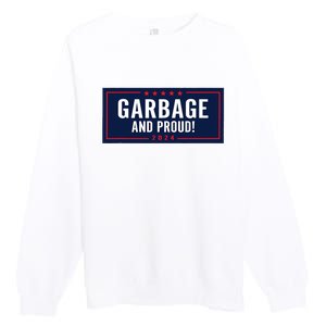 Garbage And Proud Trump President 2024 Premium Crewneck Sweatshirt