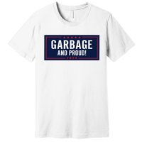 Garbage And Proud Trump President 2024 Premium T-Shirt