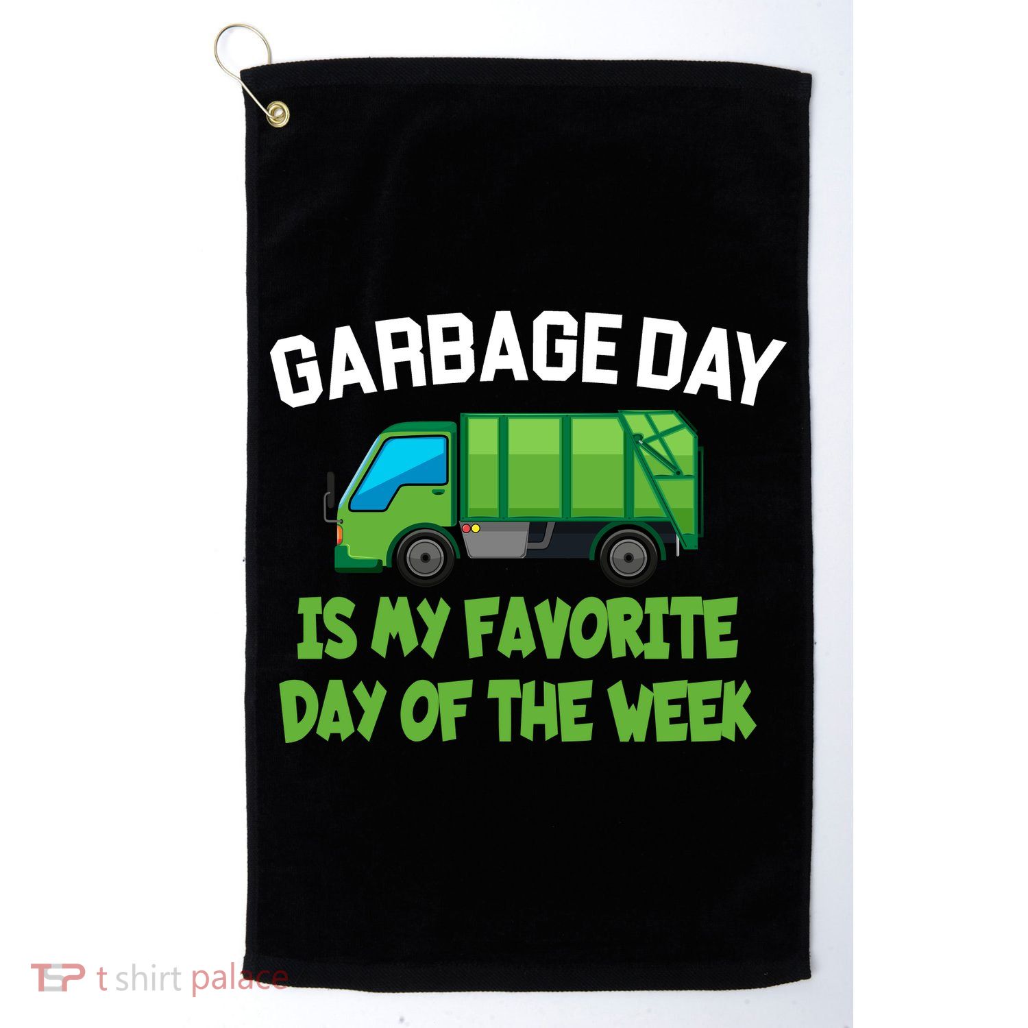 Garbage Day Is My favorite Day Golf Towel