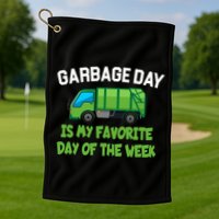 Garbage Day Is My favorite Day Golf Towel