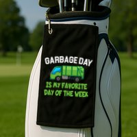 Garbage Day Is My favorite Day Golf Towel
