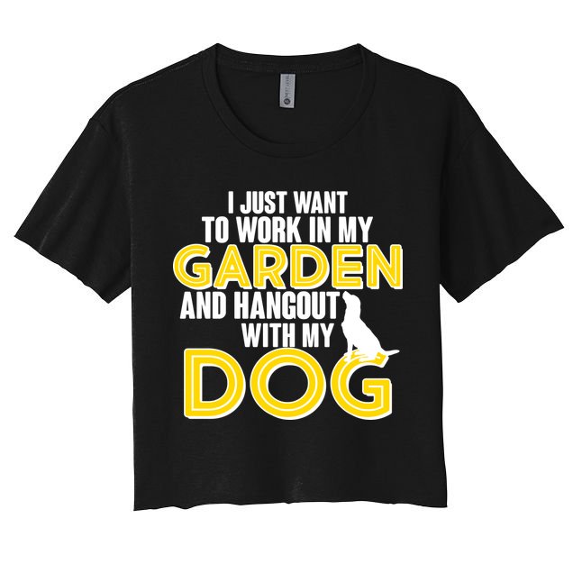 Gardening And Hangout With My Dogs Crop Top