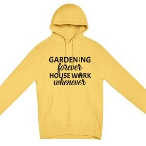 Gardening Forever House Work Whenever Premium Pullover Hoodie