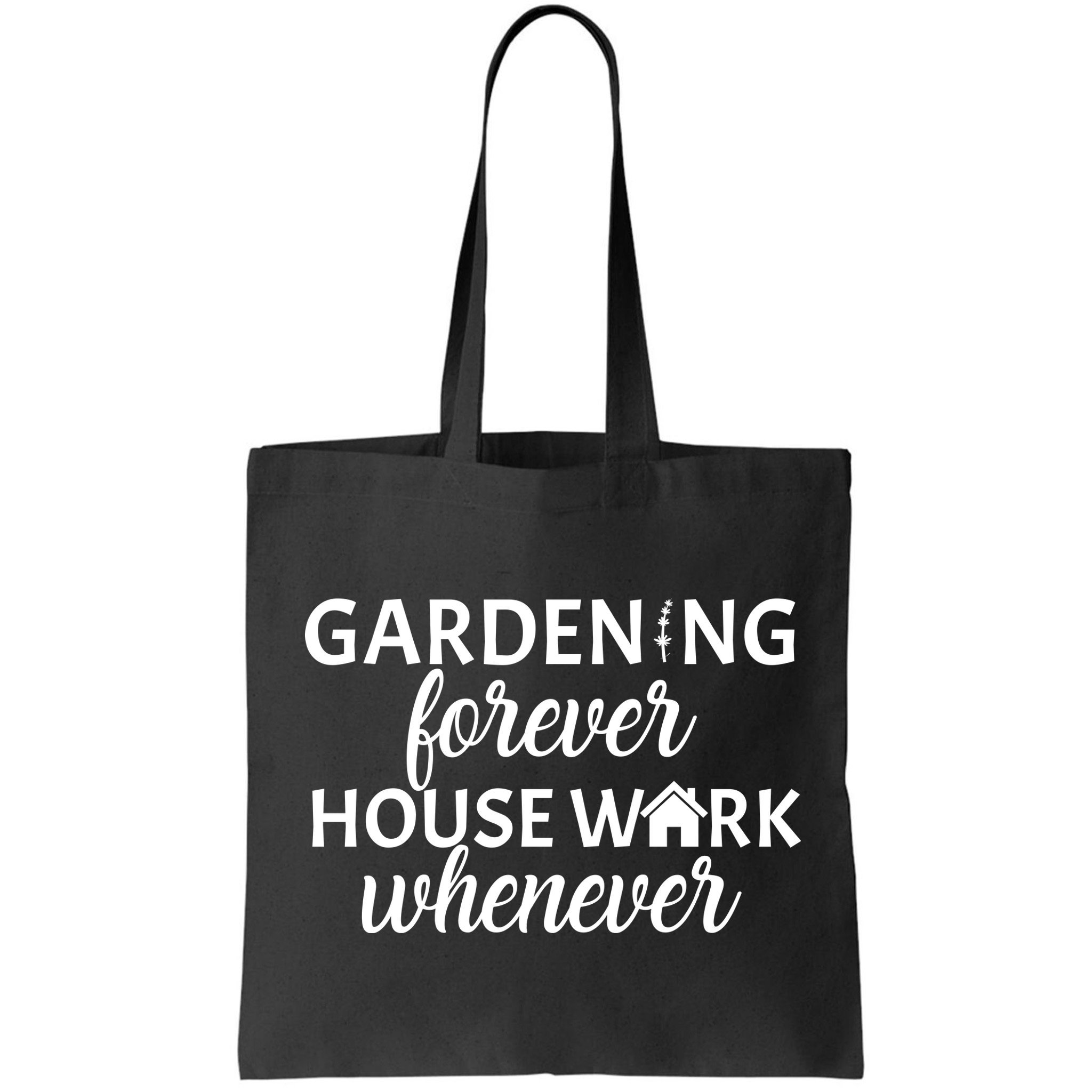 Gardening Forever House Work Whenever Bag