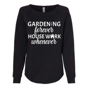 Gardening Forever House Work Whenever Womens California Wash Sweatshirt