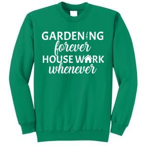 Gardening Forever House Work Whenever Sweatshirt