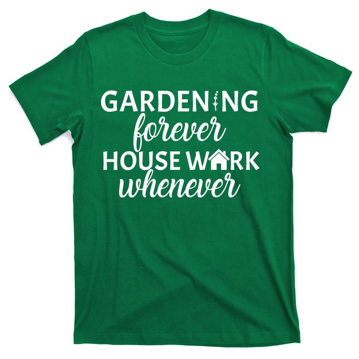 Gardening Forever House Work Whenever T-Shirt