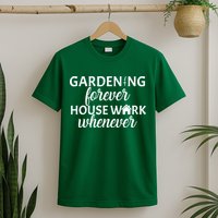 Gardening Forever House Work Whenever T-Shirt