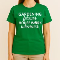 Gardening Forever House Work Whenever T-Shirt