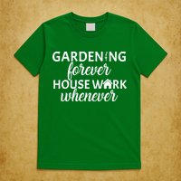 Gardening Forever House Work Whenever T-Shirt