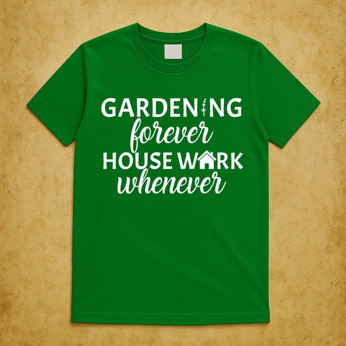 Gardening Forever House Work Whenever T-Shirt