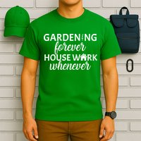 Gardening Forever House Work Whenever T-Shirt