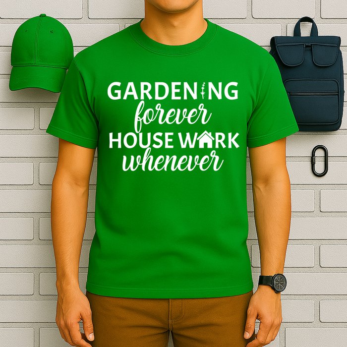 Gardening Forever House Work Whenever T-Shirt