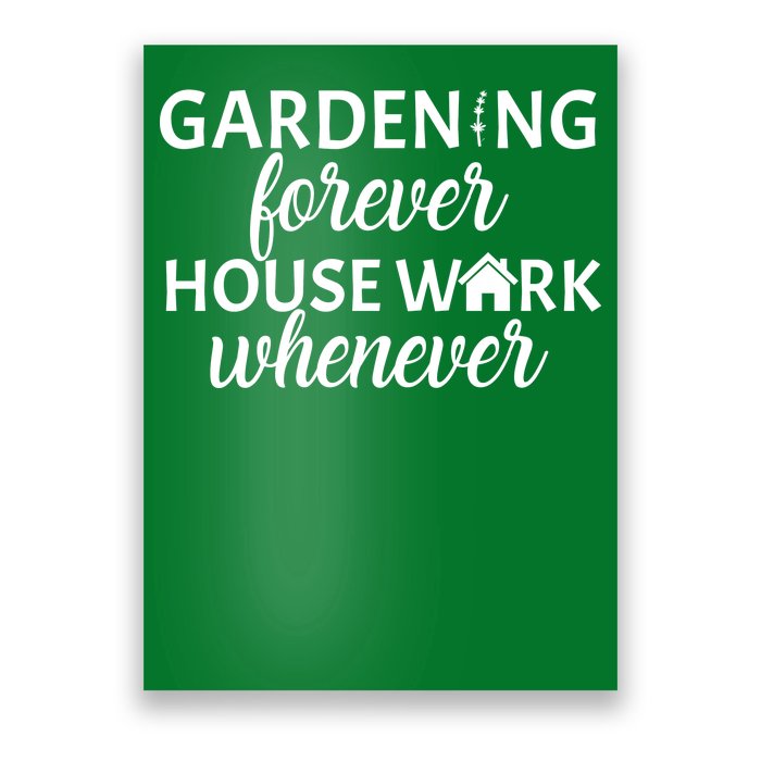 Gardening Forever House Work Whenever Poster