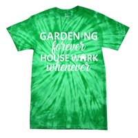 Gardening Forever House Work Whenever Tie-Dye T-Shirt