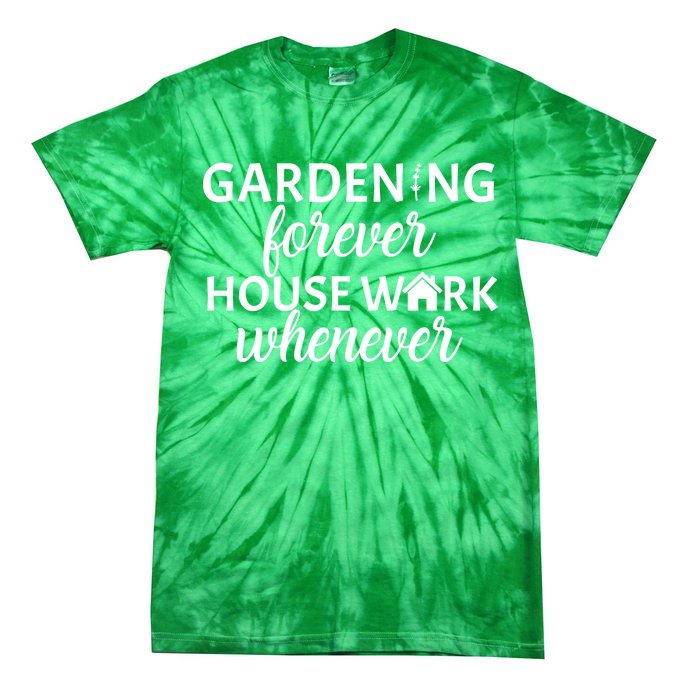 Gardening Forever House Work Whenever Tie-Dye T-Shirt