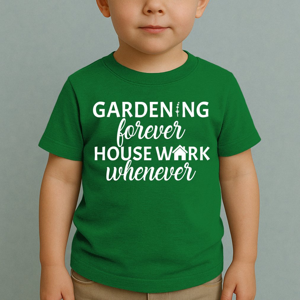 Gardening Forever House Work Whenever Toddler T-Shirt