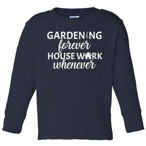 Gardening Forever House Work Whenever Toddler Long Sleeve Shirt