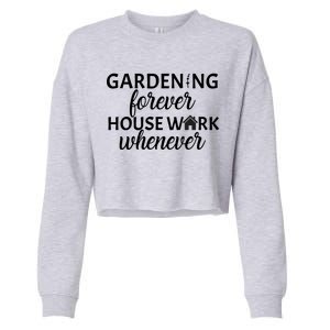 Gardening Forever House Work Whenever Cropped Pullover Crew