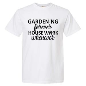 Gardening Forever House Work Whenever Garment-Dyed Heavyweight T-Shirt