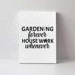 Gardening Forever House Work Whenever Canvas