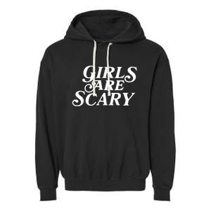 Girls Are Scary Funny Tees Gift Garment-Dyed Fleece Hoodie