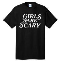 Girls Are Scary Funny Tees Gift Tall T-Shirt