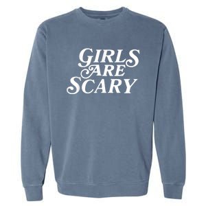 Girls Are Scary Funny Tees Gift Garment-Dyed Sweatshirt