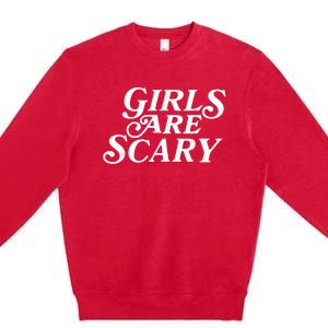 Girls Are Scary Funny Tees Gift Premium Crewneck Sweatshirt