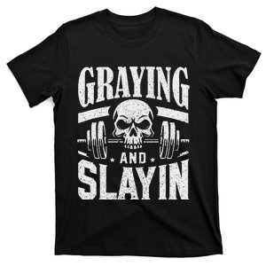 Greyin And Slayin Graying And Slaying Workout Gym T-Shirt