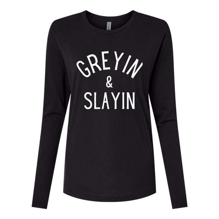 Greyin And Slayin Graying And Slaying Workout Gym Womens Cotton Relaxed Long Sleeve T-Shirt