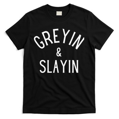 Greyin And Slayin Graying And Slaying Workout Gym T-Shirt