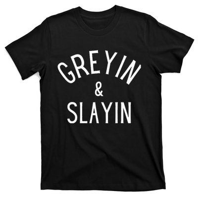 Greyin And Slayin Graying And Slaying Workout Gym T-Shirt