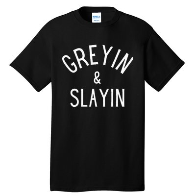 Greyin And Slayin Graying And Slaying Workout Gym Tall T-Shirt