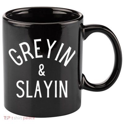 Greyin And Slayin Graying And Slaying Workout Gym 11oz C Handle Ceramic Mug
