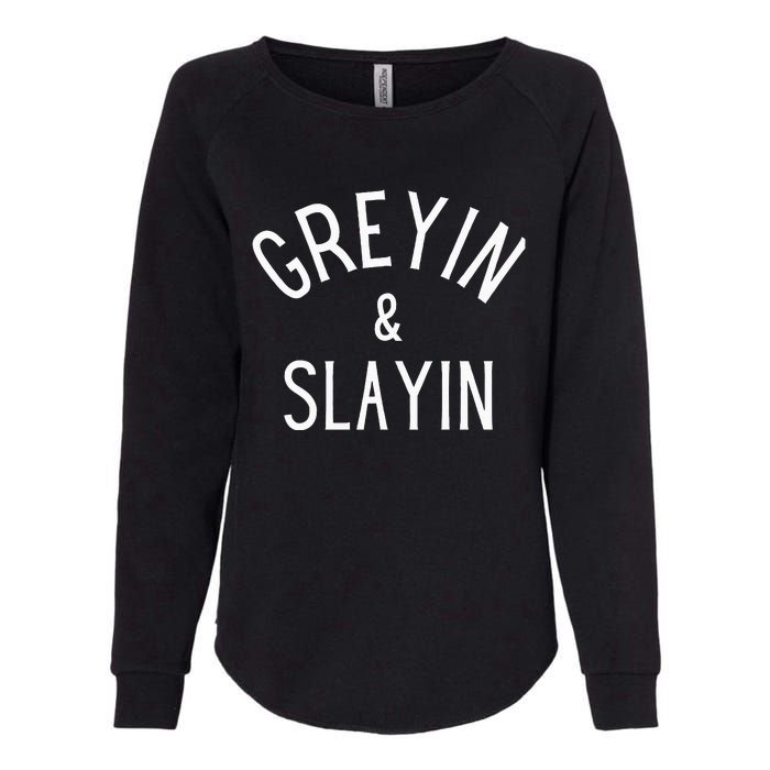 Greyin And Slayin Graying And Slaying Workout Gym Womens California Wash Sweatshirt