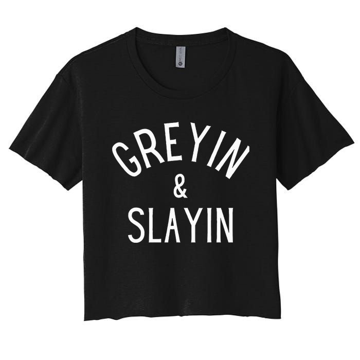 Greyin And Slayin Graying And Slaying Workout Gym Women's Crop Top Tee