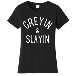 Greyin And Slayin Graying And Slaying Workout Gym Women's T-Shirt